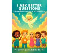 I Ask Better Questions: A Story About The Magic of AFFORMATIONS®
