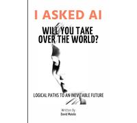 I Asked AI, Will You Take Over the World?: Logical Paths to an Inevitable Future