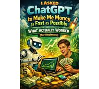 I Asked ChatGPT to Make Me Money as Fast as Possible: What Actually Worked (For Beginners)