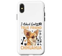I Asked God For A True Friend So He Sent Me A Chihuahua Custodia per iPhone X/XS
