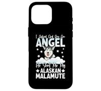 I Asked God For An Angel He Sent Me My Alaskan Malamute Custodia per iPhone 16 Pro Max