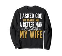 I Asked God To Make Me A Better Man He Sent Me My Wife Felpa