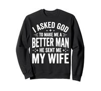 I Asked God To Make Me A Better Man He Sent Me My Wife Felpa