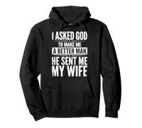 I Asked God To Make Me A Better Man He Sent Me My Wife Felpa con Cappuccio