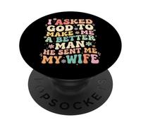 I Asked God To Make Me A Better Man He Sent Me My Wife PopSockets PopGrip Adesivo