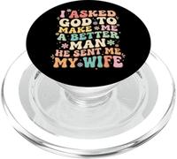 I Asked God To Make Me A Better Man He Sent Me My Wife PopSockets PopGrip per MagSafe
