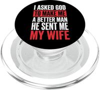 I Asked God To Make Me A Better Man He Sent Me My Wife PopSockets PopGrip per MagSafe