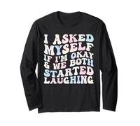 I Asked Myself If I'm Okay And We Both Started Laughing Maglia a Manica