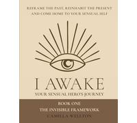 I AWAKE: Part 1 The invisible framework: I AWAKE Your sensual hero's journey Book One