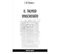 I B Pranaitis I. B. Pranaitis Il talmud smascherato (Tascabile)