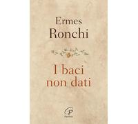 I baci non dati. Nuova ediz.