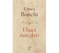 I baci non dati. Nuova ediz.
