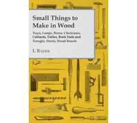 I. Bader Small Things to Make in Wood - Trays, Lamps, Boxes, Clockca (Tascabile)