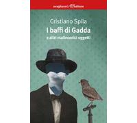 I baffi di Gadda e altri malinconici oggetti