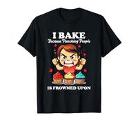 I BAKE BECAUSE PUNCHING PEOPLE IS FROWNED UPON Maglietta