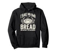 I Bake My Own Bread And Distrust The Government Felpa con Cappuccio