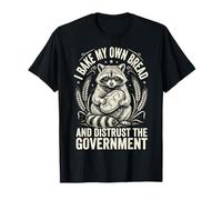 I Bake My Own Bread And Distrust The Government Maglietta