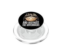 I Bake My Own Bread And Distrust The Government PopSockets PopGrip per MagSafe