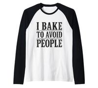 I Bake To Avoid People Home Baking Bake Umorismo Maglia con Maniche Raglan