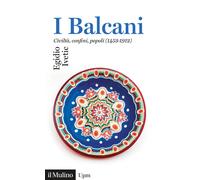 I Balcani. Civiltà confini, popoli (1453-1912) - 2020 - Il Mulino