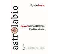 I Balcani dopo i Balcani. Eredità e identità