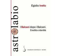 I Balcani dopo i Balcani. Eredità e identità