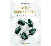 I Balcani dopo le guerre. Ascesa e declino dell'intervento internazionale