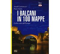 I Balcani in 100 mappe. L'altro volto dell'Europa