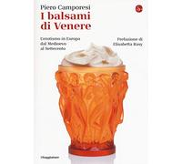 I balsami di Venere. L'erotismo in Europa dal Medioevo al Settecento