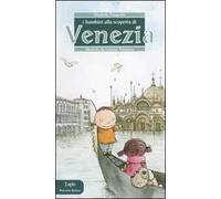 I bambini alla scoperta di Venezia. Ediz. illustrata