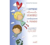 I bambini altamente sensibili cambieranno il mondo. L'alta sensibilità raccontata ai bambini (ma anche ai genitori, insegnanti, pediatri)