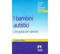 I bambini autistici. Una guida per i genitori