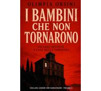 I bambini che non tornarono: Collegi, istituti e case della vergogna
