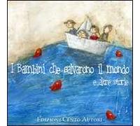 I bambini che salvarono il mondo e altre storie. Ediz. illustrata