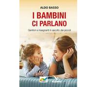 I bambini ci parlano. Genitori e insegnanti in ascolto dei piccoli