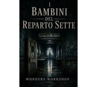I bambini del Reparto Sette: Un thriller psicologico su bambini scomparsi, archivi segreti e memorie proibite: 2