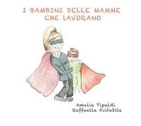 I BAMBINI DELLE MAMME CHE LAVORANO