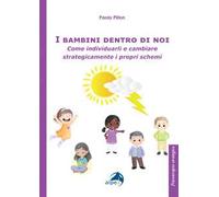 I bambini dentro di noi. Come individuarli e cambiare strategicamente i propri schemi