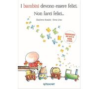 I bambini devono essere felici. Non farci felici...