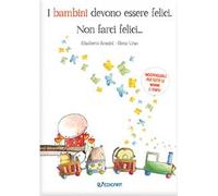 I bambini devono essere felici. Non farci felici...