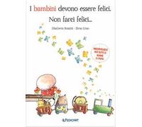 I bambini devono essere felici. Non farci felici...