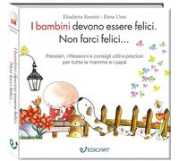 I BAMBINI DEVONO ESSERE FELICI. NON FARCI FELICI.... EDIZ. AMPLIATA - ROSSINI