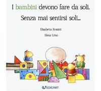 I bambini devono fare da soli. Senza mai sentirsi soli...