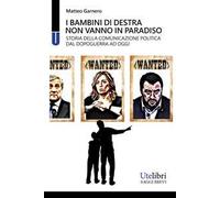 I bambini di destra non vanno in paradiso. Storia della comunicazione politica dal dopoguerra ad oggi