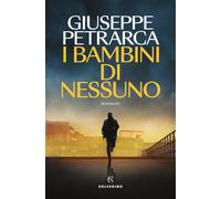 I bambini di nessuno - Petrarca Giuseppe
