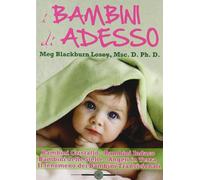 I bambini di ora. Bambini cristallo, bambini indaco, bambini delle stelle, angeli in terra, il fenomeno dei bambini transizionali
