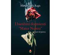 I bambini dormienti «Mater nostra». Cuori di pietra