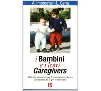 I bambini e i loro caregivers. Metodi e strumenti per l'osservazione clinica della relazione e per l'intervento