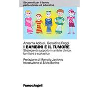 I bambini e il tumore. Strategie di supporto in ambito clinico, familiare e scolastico
