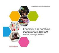 I bambini e le bambine incontrano le STEAM. Ambienti, tecnologie, didattiche